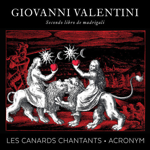 Valentini/ Les Canards Chantants/ Acronym - Giovanni Valentini: Secondo libro de madrigali