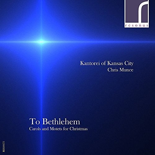 Amon/ Antognini/ Kantorei of Kansas City - To Bethlehem: Carols & Motets for Christmas