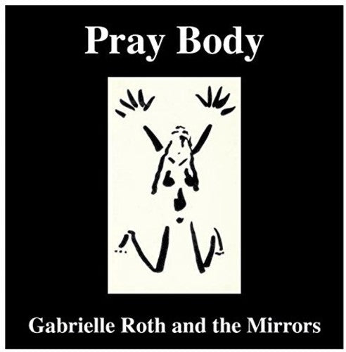 Gabrielle Roth & the Mirrors - Pray Body
