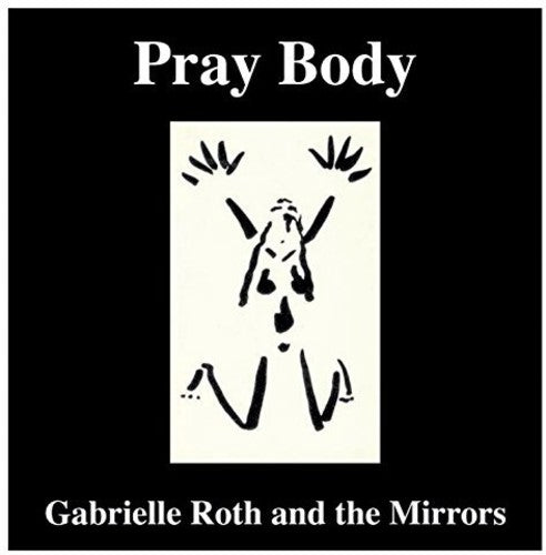 Gabrielle Roth & the Mirrors - Pray Body