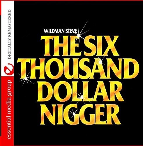 Wildman Steve - Six Thousand Dollar Nigge