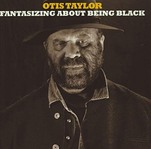 Otis Taylor - Fantisizing About Being Black