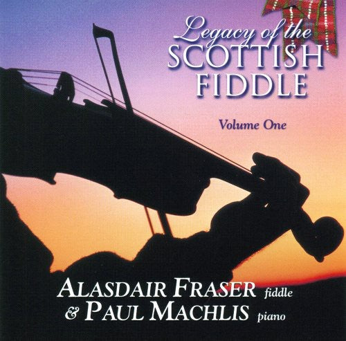 Alasdair Fraser / Paul Machlis - Legacy Of The Scottish Fiddle, Vol. 1: Classic Tunes Of Fire & Grace