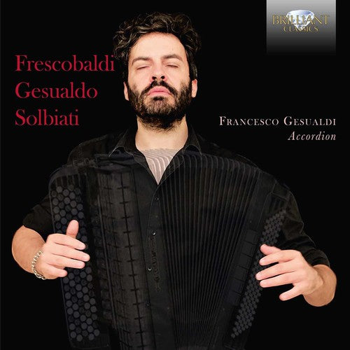 Frescobaldi/ Gesualdo/ Solbiati/ Gesualdi - Frescobaldi Gesualdo & Solbiati: Music for Accordion