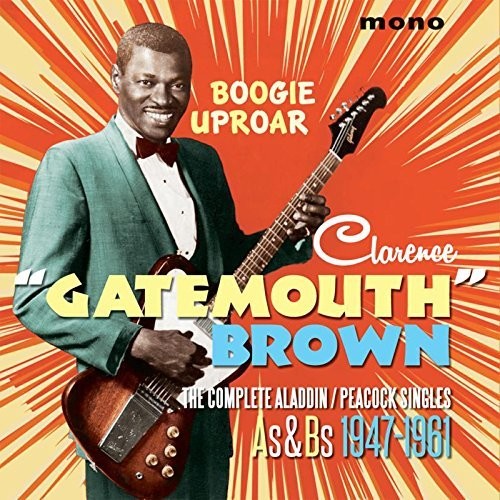 Clarence Brown Gatemouth - Boogie Uproar: Complete Aladdin / Peacock Singles