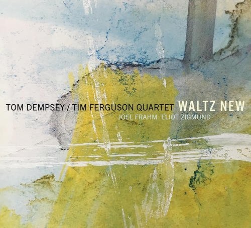 Tom Dempsey / Tim Ferguson Quartet - Waltz New