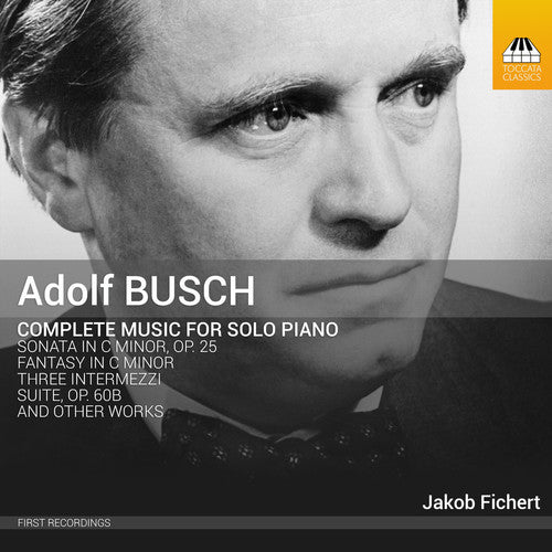 Busch/ Fichert - Adolf Busch: Complete Music For Solo Piano