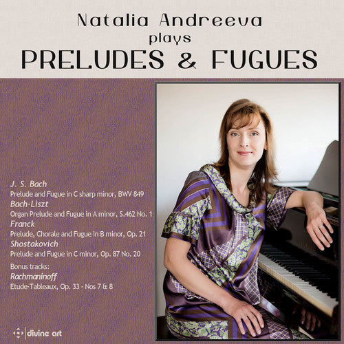 J.S. Bach / Rachmaninoff/ Andreeva/ Liszt - Natalia Andreeva plays Preludes & Fugues