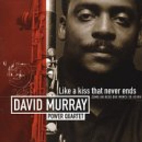 David Murray Power Quartet - The Kiss That Never Ends