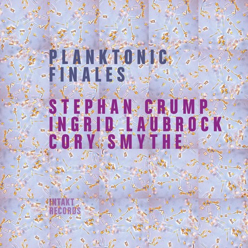 Crump/ Laubrock/ Smythe - Planktonic Finales