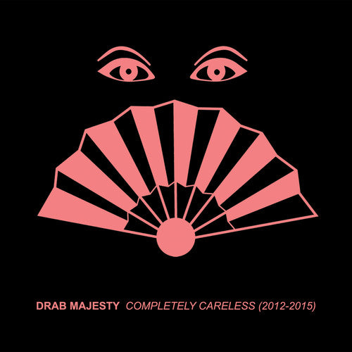 Drab Majesty - Completely Careless (2012-15)
