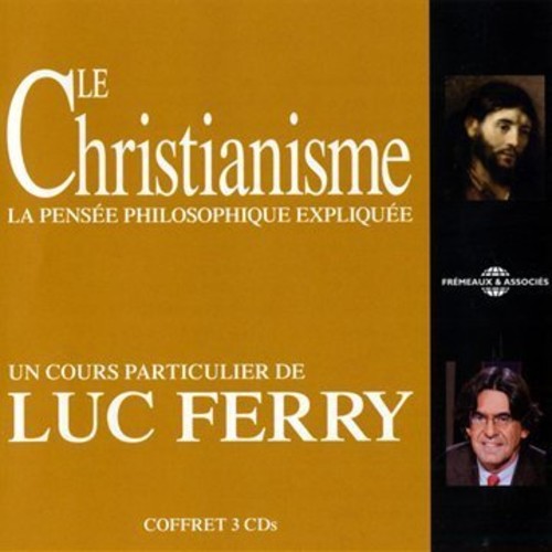 Luc Ferry - Le Christianisme: La Pensee Philosophique