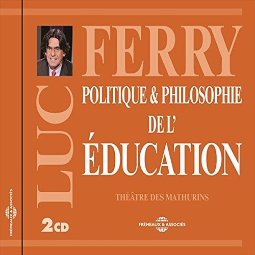 Luc Ferry - Politique & Philosophie De L'education