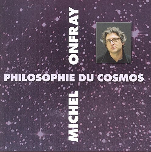 Michel Onfray - Cosmos (Philosophie Du)