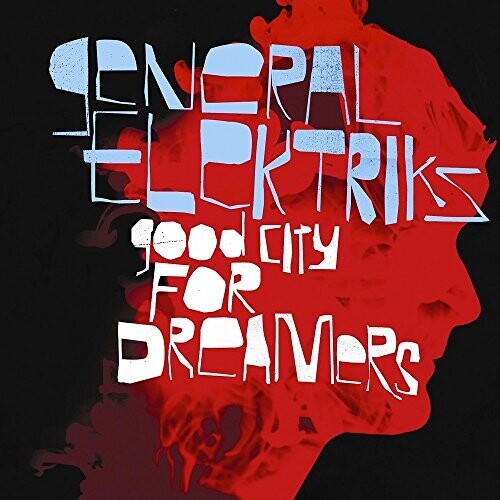 General Elektriks - Good City For Dreamers