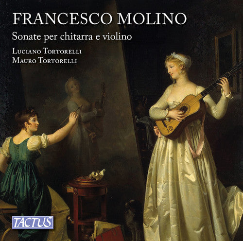 Molino/ Scandali/ Tortorelli - Francesco Molino: Sonatas for Guitar and Violin, op. 2 & 7