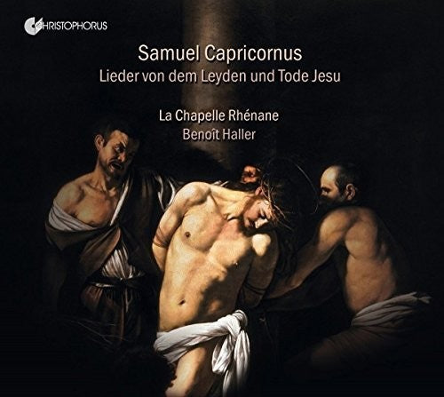 Capricornus/ La Chapelle Rhenane/ Haller - Samuel Capricornus: Lieder von dem Leyden und Tode Jesu