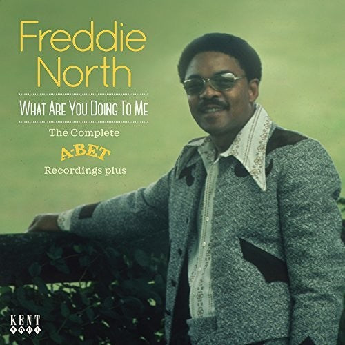 Freddie North - What Are You Doing To Me: Comp A-Bet Recording...Plus