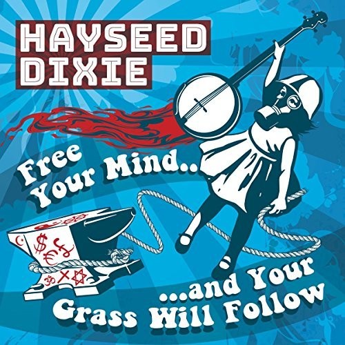 Hayseed Dixie - Free Your Mind And Your Grass Will Follow