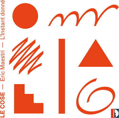 Maestri/ L'Instant Donne - Eric Maestri: Le Cose L'Instant donne