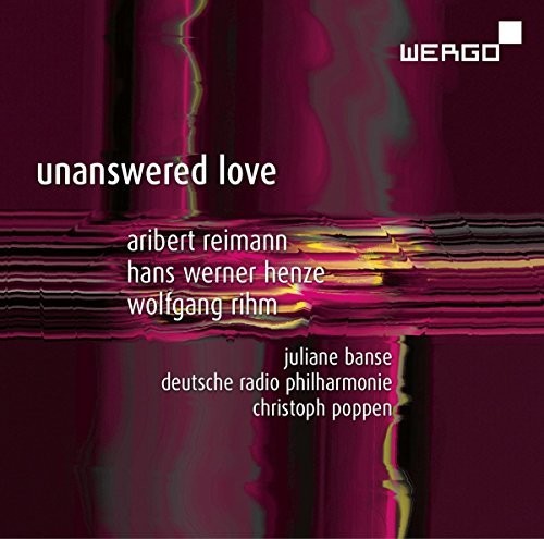 Henze/ Reimann/ Rihm/ Banse/ Poppen - Unanswered Love