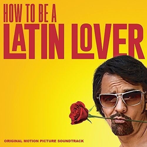 How to Be a Latin Lover/ O.S.T. - How to Be a Latin Lover (Original Motion Picture Soundtrack)