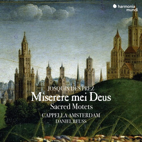 Capella Amsterdam/ Daniel Reuss - Josquin: Miserere Mei Deus - Sacred Motets