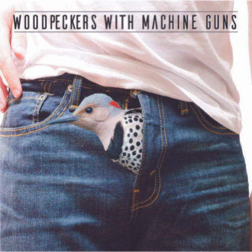 Woodpeckers with Machine Guns - Woodpeckers With Machine Guns