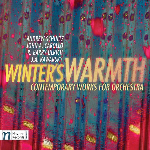 Carollo/ Kawarsky/ Ulrich/ Martinek/ Lande - Winter's Warmth: Contemporary Works for Orchestra
