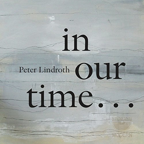 Lindroth/ Wolfskehl/ Duo Gelland/ Hogman - Peter Lindroth: in Our Time
