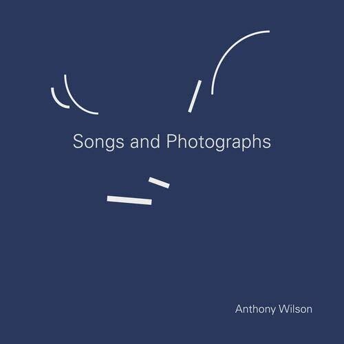 Anthony Wilson - Songs & Photographs