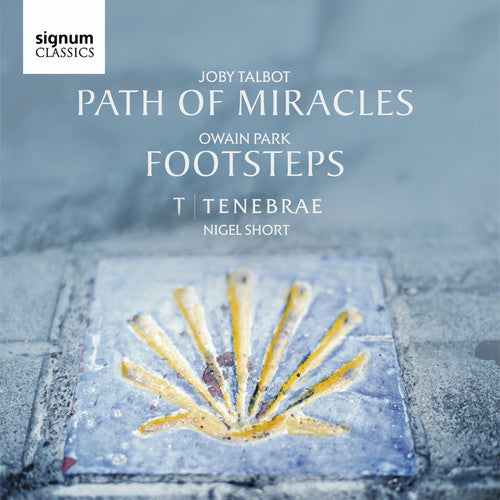 Owain Park/ Talbot/ Tenebrae/ Short - Owain Park: Footsteps / Joby Talbot: Path of Miracles