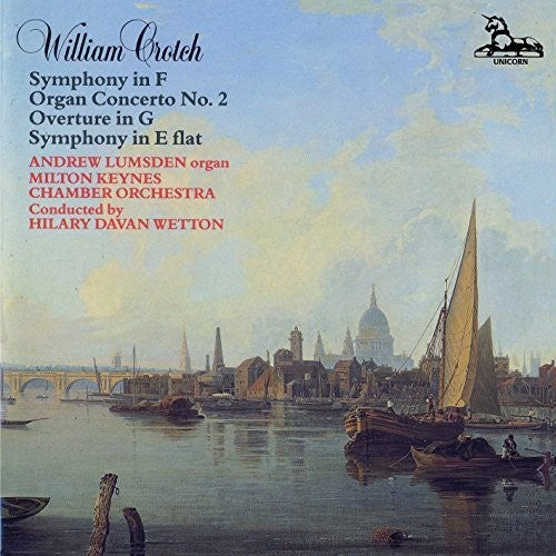 Wetton/ Milton Keynes Chamber Orchestra - Crotch: Sym. In F Organ Con. No.2 Overture In G