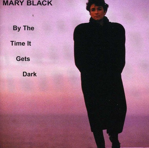 Mary Black - By The Time It Gets Dark