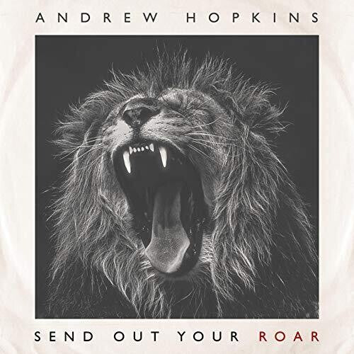 Andrew Hopkins - Send Out Your Roar