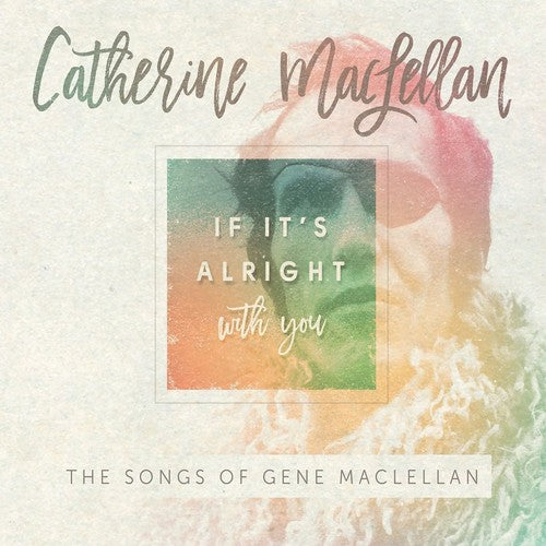 Catherine Maclellan - If It's Alright With You - The Songs of Gene MacLellan