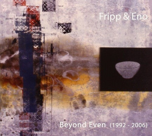Fripp & Eno - Beyond Even (1992 - 2006)