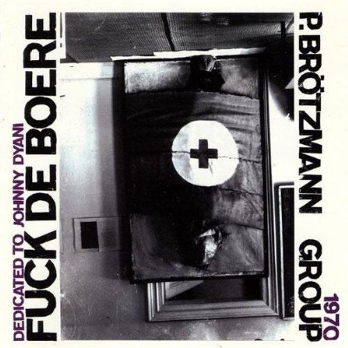 Peter Brotzmann - Fuck de Boere 1968-1970