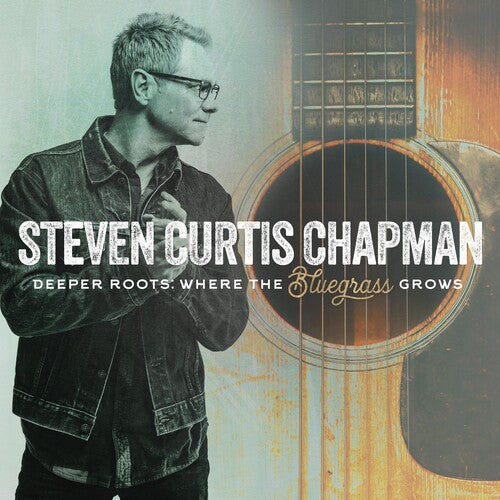 Steven Curtis Chapman - Deeper Roots: Where The Bluegrass Grows