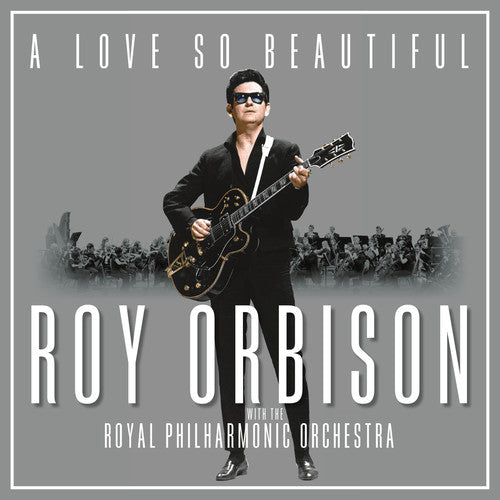 Roy Orbison - A Love So Beautiful: Roy Orbison & The Royal Philharmonic Orchestra