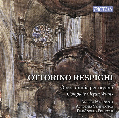 Respighi/ Macinanti - Respighi: Complete Organ Works