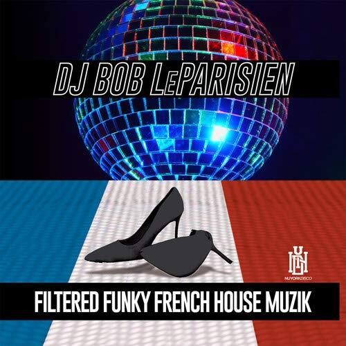 DJ Bob Leparisien - Filtered Funky French House Muzik