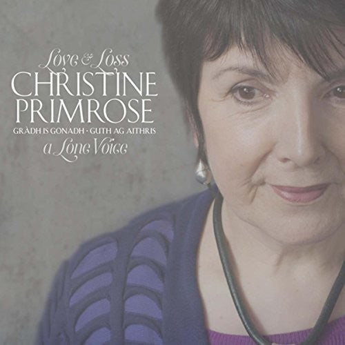 Christine Primrose - Gradh is Gonadh - Guth ag aithris (Love and Loss - A Lone Voice)
