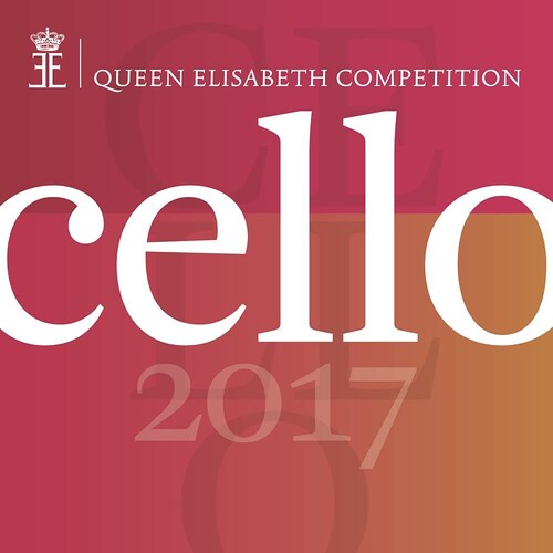Queen Elisabeth Competition: Cello 2017/ Various - Queen Elisabeth Competition: Cello 2017
