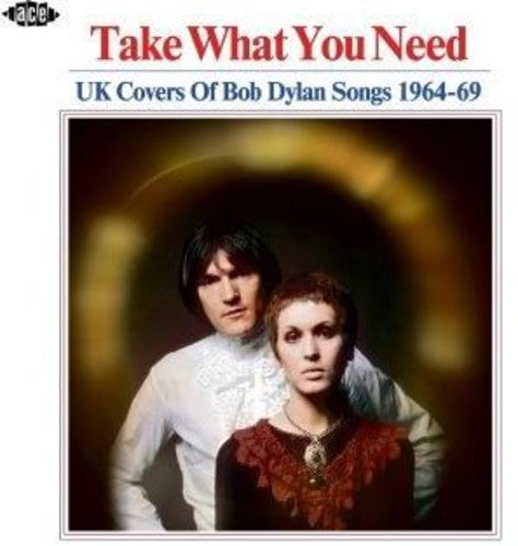 Take What You Need: Uk Covers of Bob Dylan Songs - Take What You Need: UK Covers Of Bob Dylan Songs 1964-1969 / Various