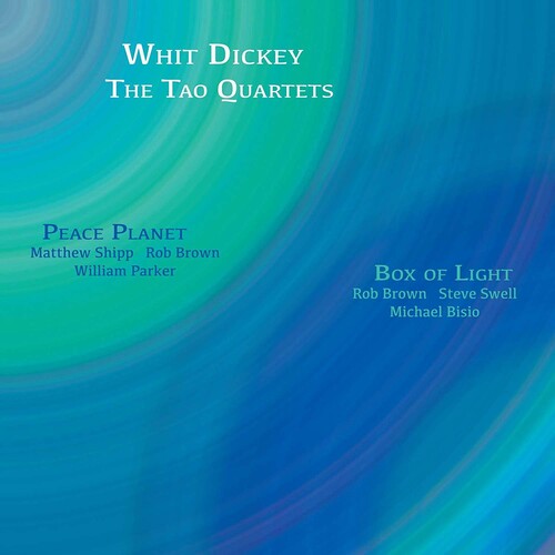 Whit Dickey / Tao Quartets - Peace Planet -&- Box Of Light
