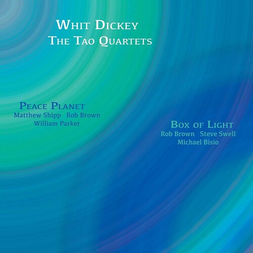 Whit Dickey / Tao Quartets - Peace Planet -&- Box Of Light