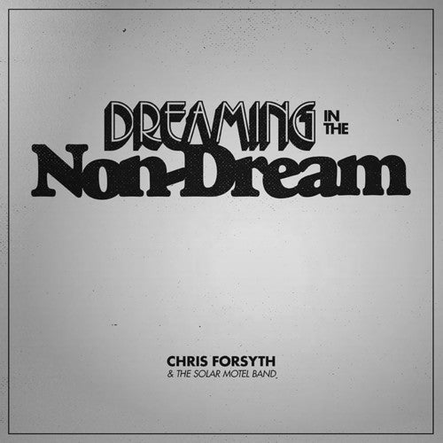 Chris Forsyth & the Solar Motel Band - Dreaming In The Non-dream