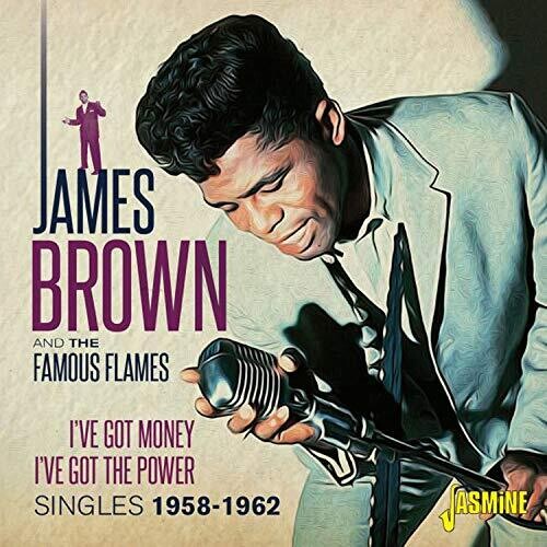 James Brown & the Famous Flames - I'Ve Got Money I'Ve Got The Power: Singles 1958-1962