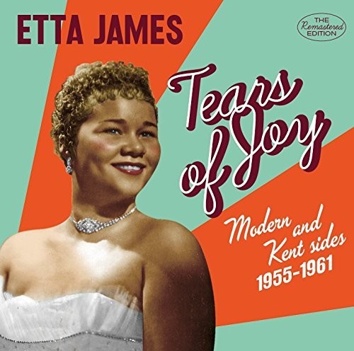 Etta James - Tears Of Joy: Modern & Kent Sides 1955-1961